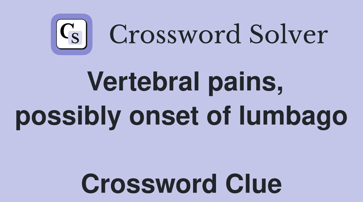 Vertebral pains, possibly onset of lumbago  Crossword Clue