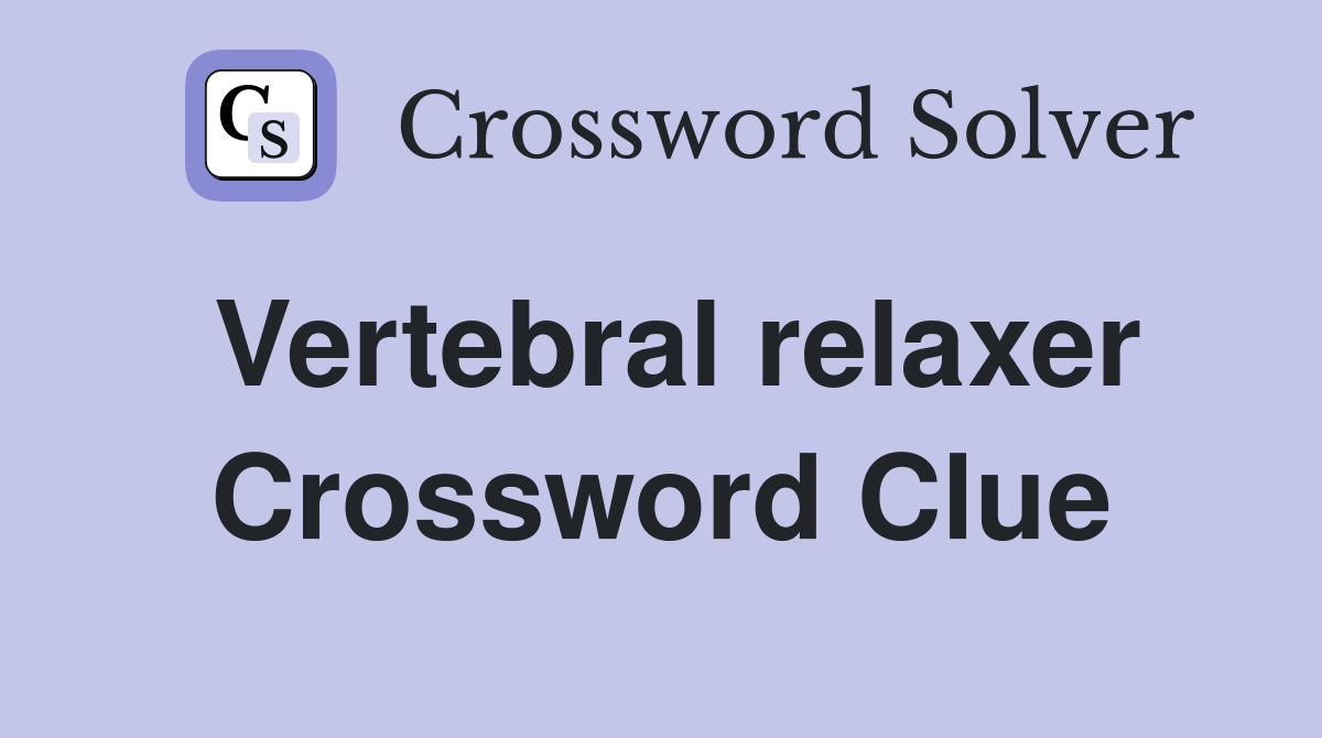 Vertebral relaxer Crossword Clue