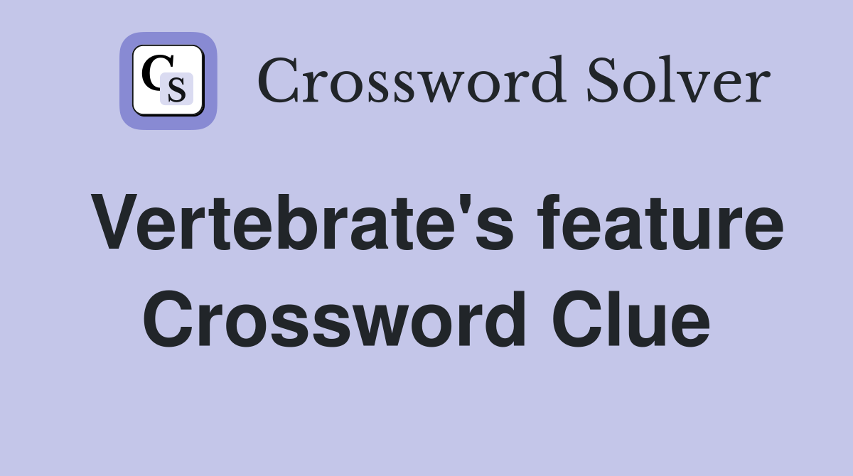 Vertebrate's feature Crossword Clue