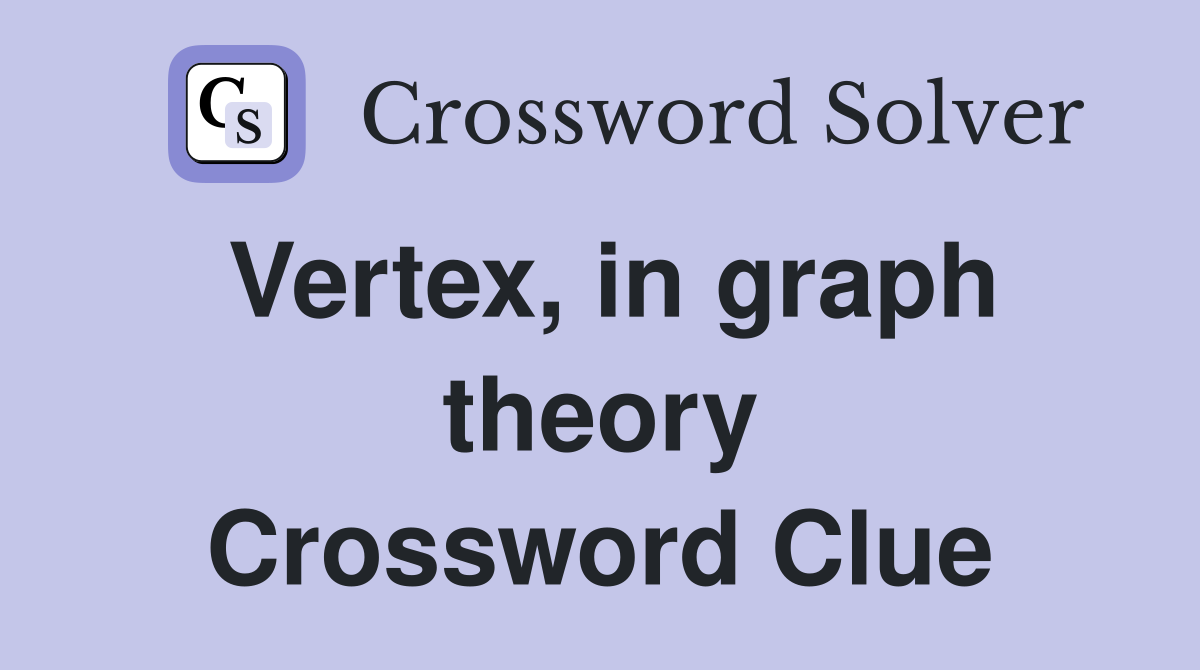 Vertex, in graph theory Crossword Clue
