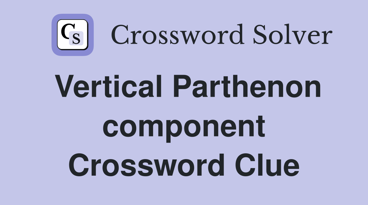 Vertical Parthenon component Crossword Clue
