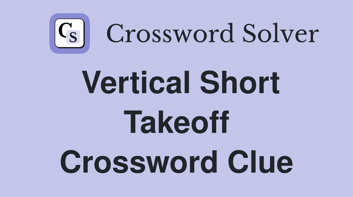 Vertical Short Takeoff Crossword Clue