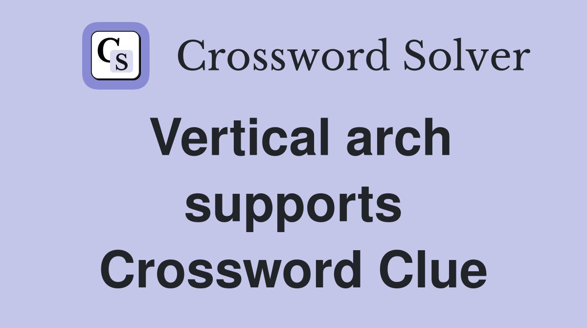 Vertical arch supports Crossword Clue