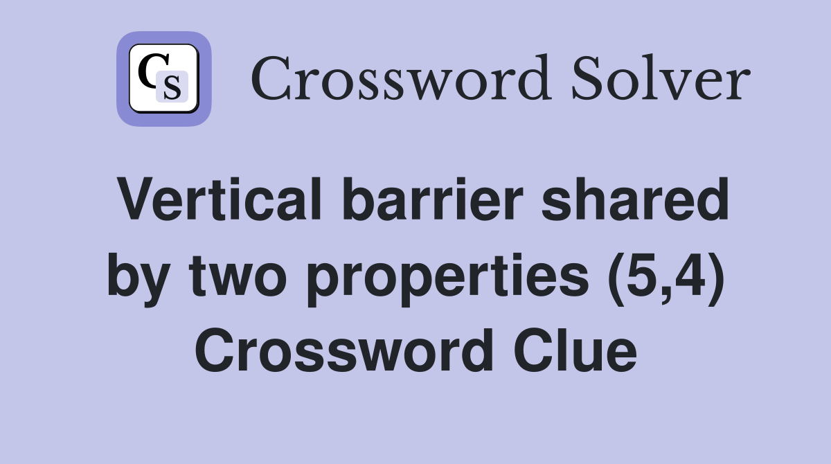Vertical barrier shared by two properties (5,4) Crossword Clue
