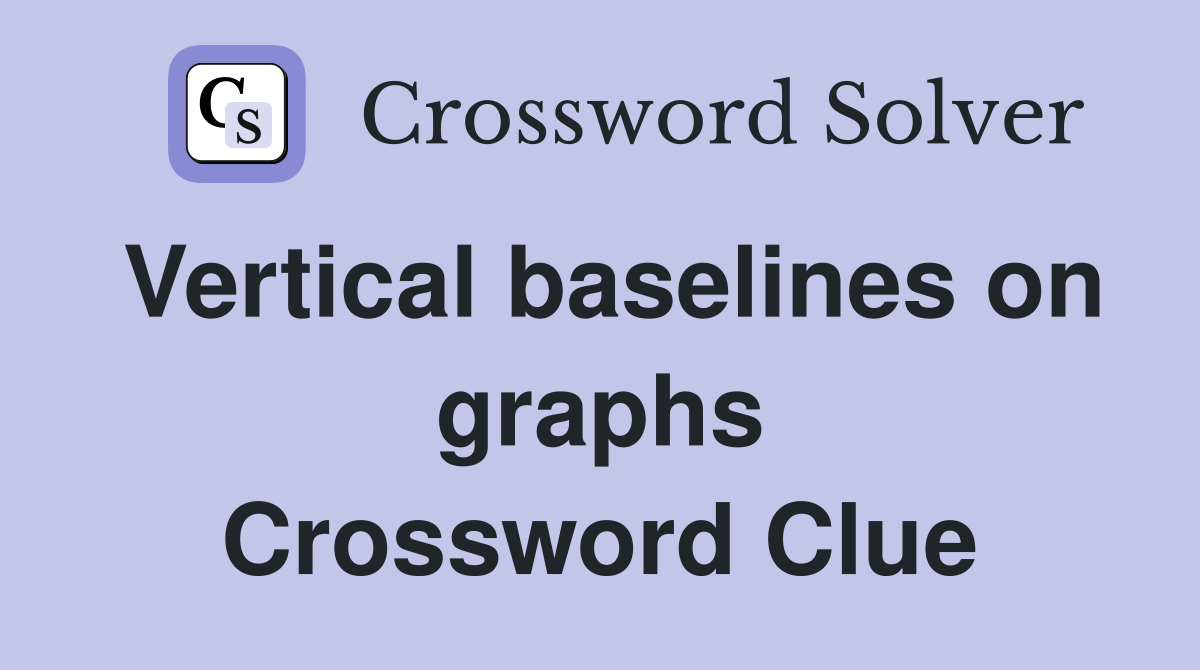 Vertical baselines on graphs Crossword Clue