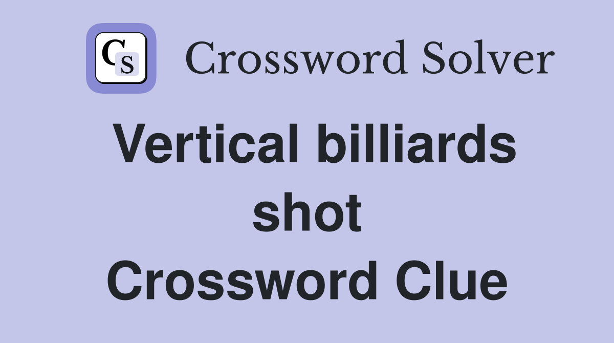 Vertical billiards shot Crossword Clue