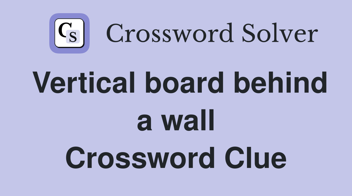 Vertical board behind a wall Crossword Clue
