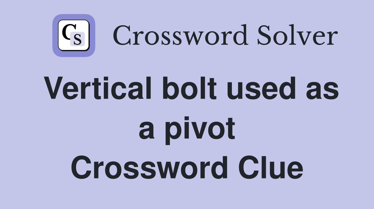 Vertical bolt used as a pivot Crossword Clue