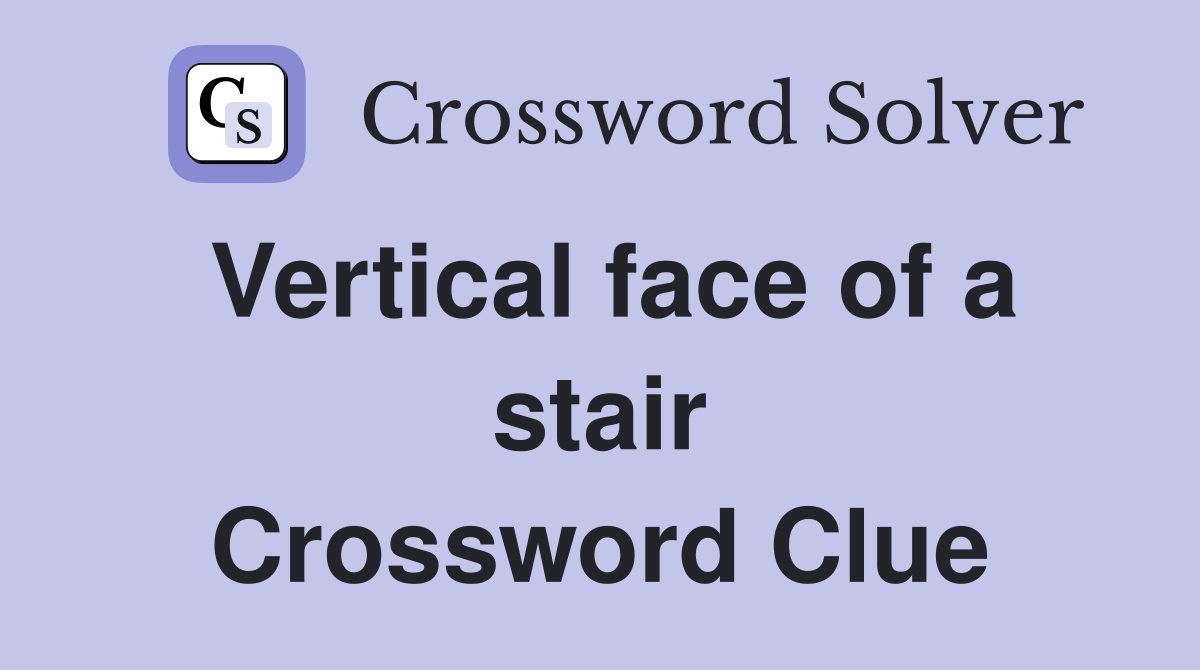 Vertical face of a stair Crossword Clue