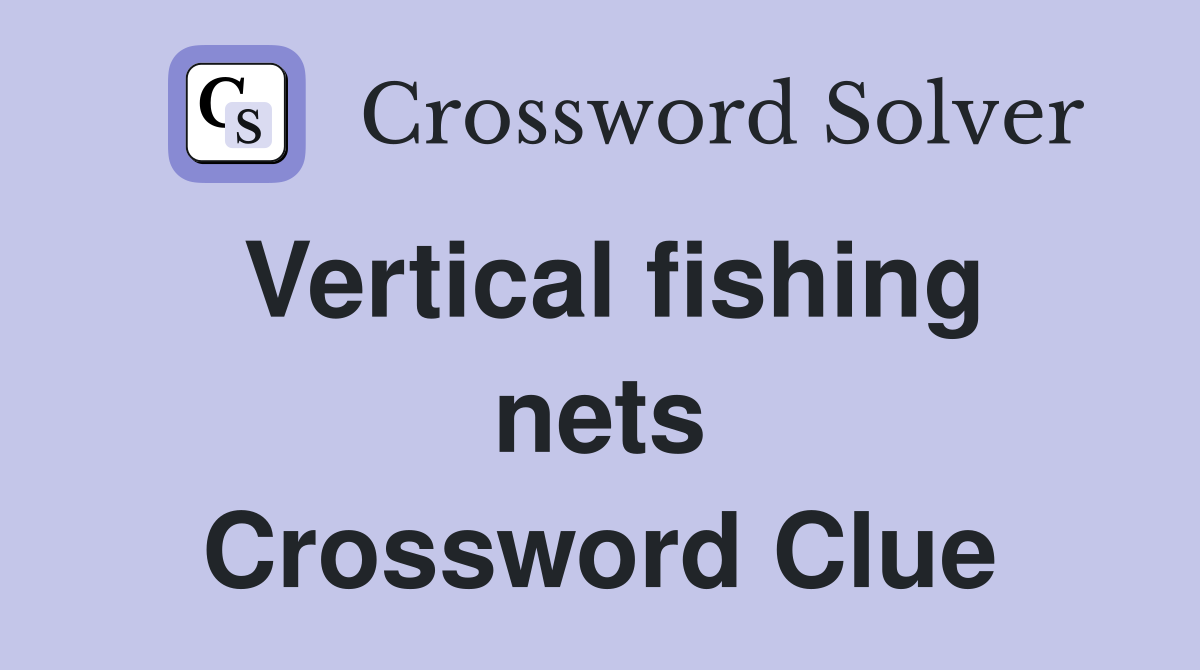 Vertical fishing nets Crossword Clue