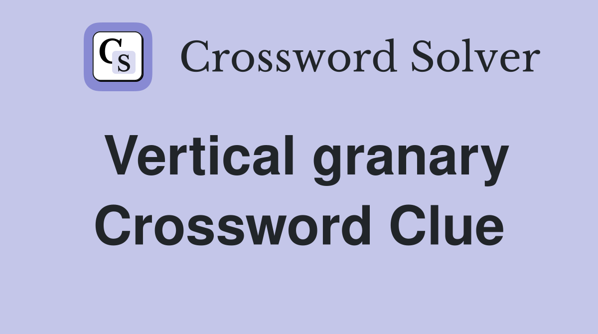 Vertical granary Crossword Clue