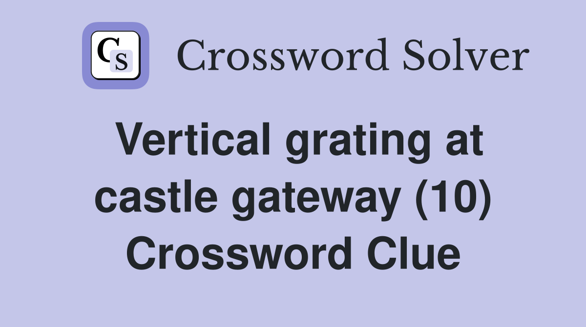 Vertical grating at castle gateway (10) Crossword Clue