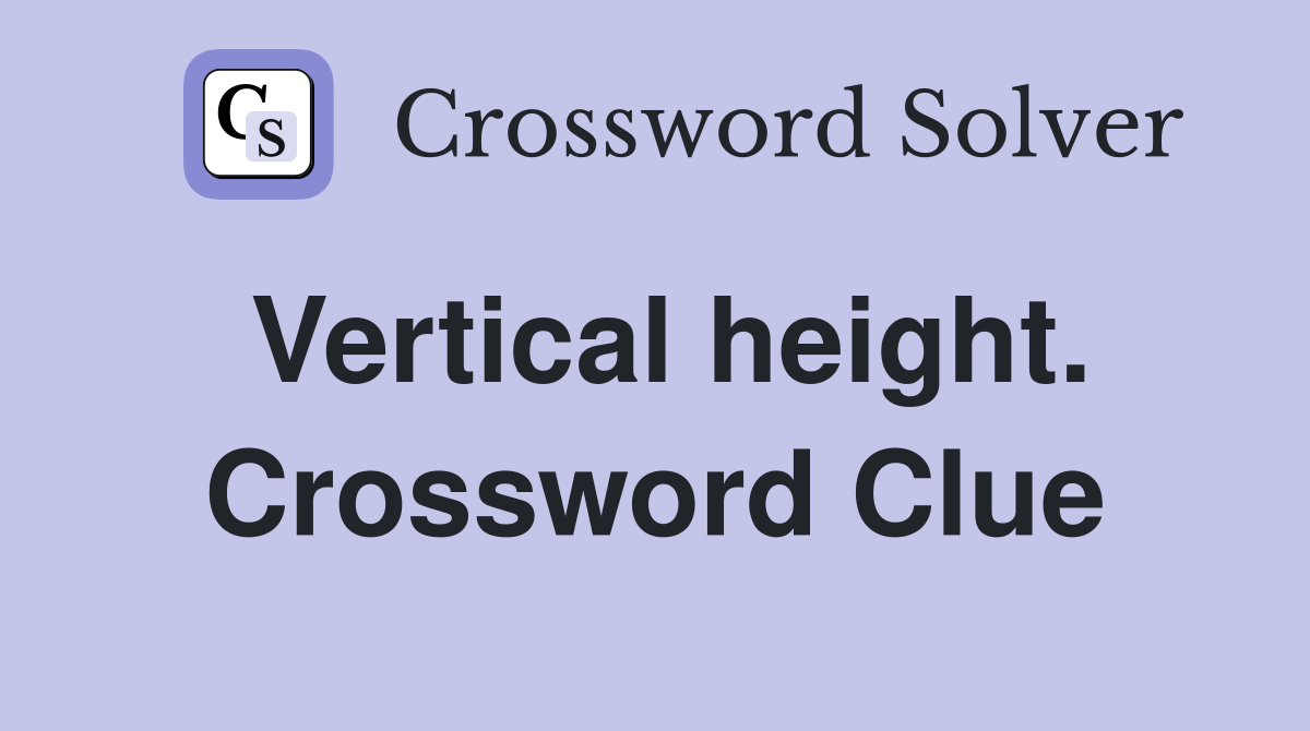 Vertical height. Crossword Clue