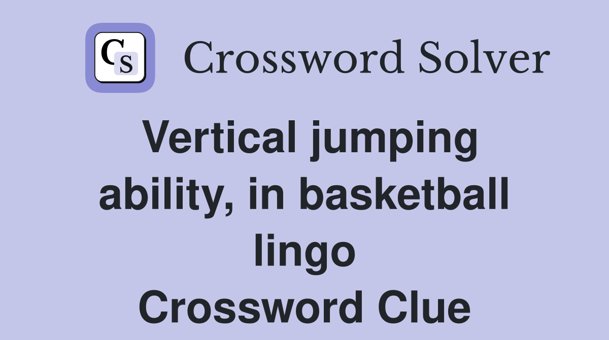 Vertical jumping ability, in basketball lingo Crossword Clue