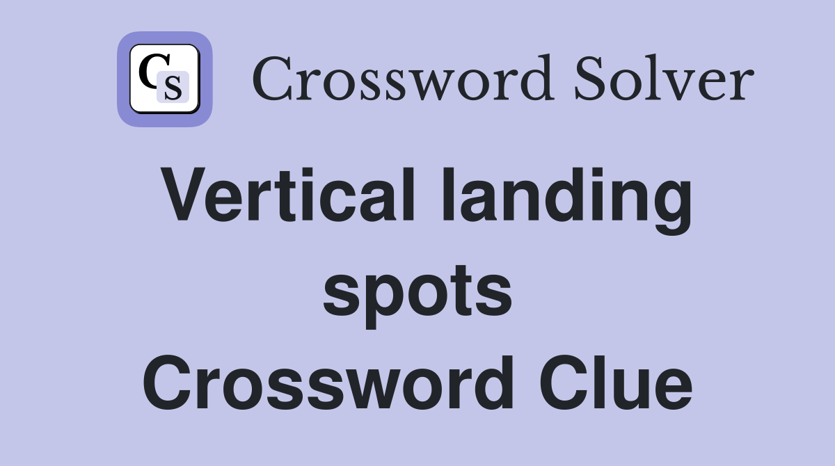 Vertical landing spots Crossword Clue