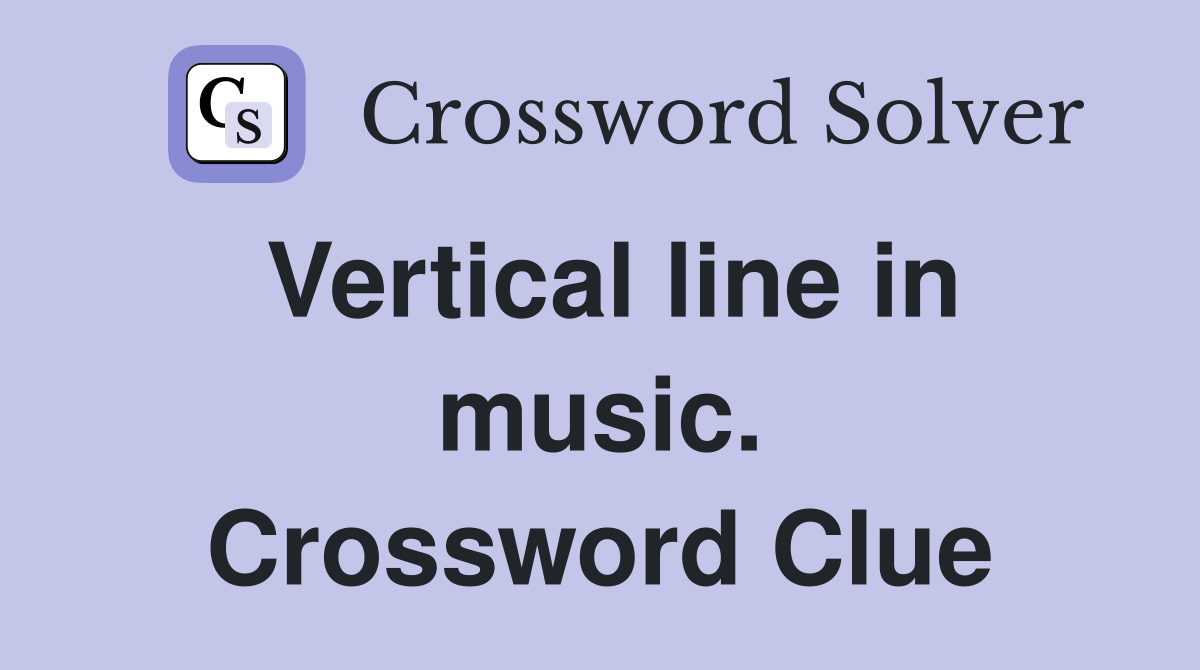 Vertical line in music. Crossword Clue