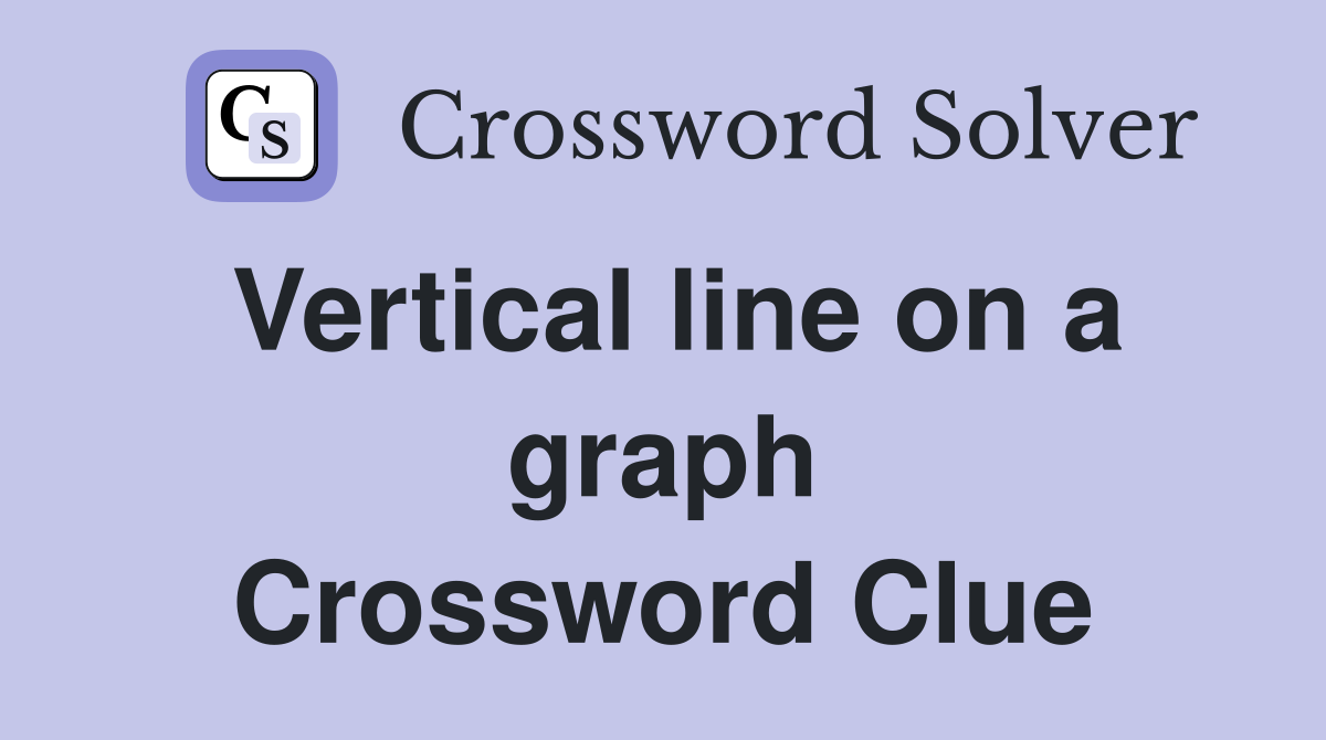 Vertical line on a graph Crossword Clue