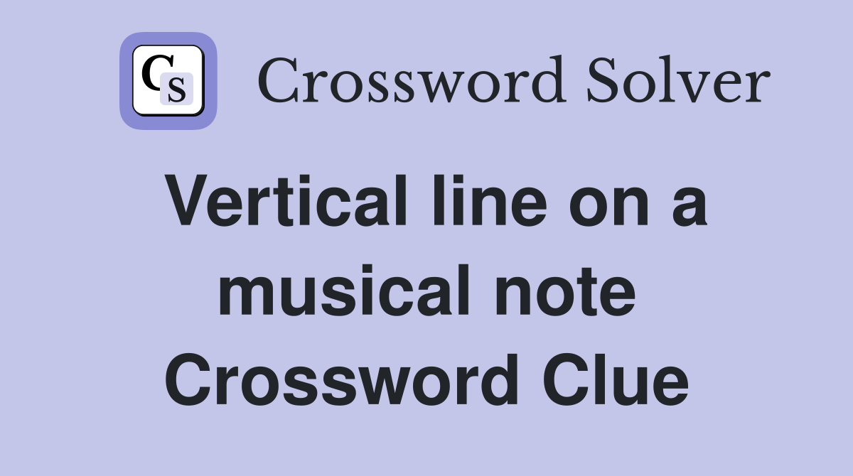 Vertical line on a musical note Crossword Clue