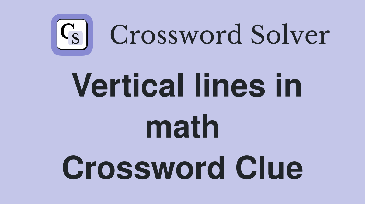 Vertical lines in math Crossword Clue