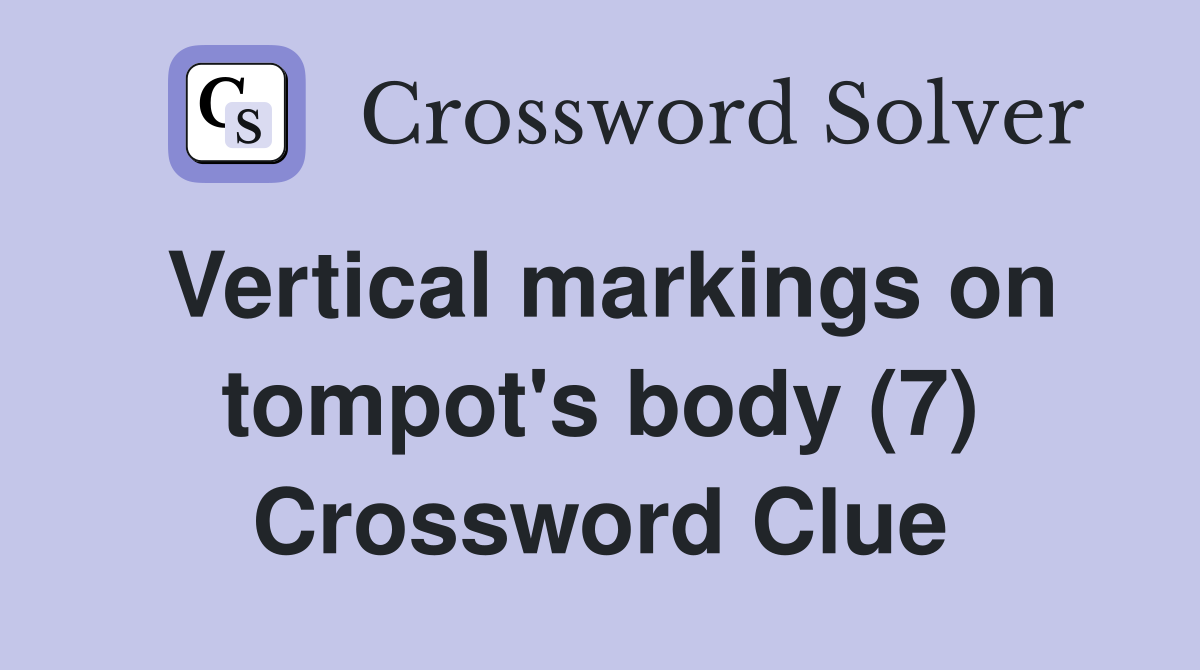 Vertical markings on tompot's body (7) Crossword Clue