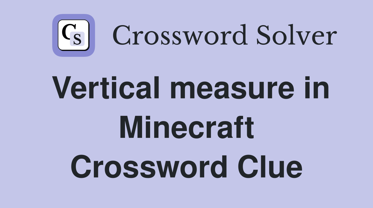 Vertical measure in Minecraft Crossword Clue