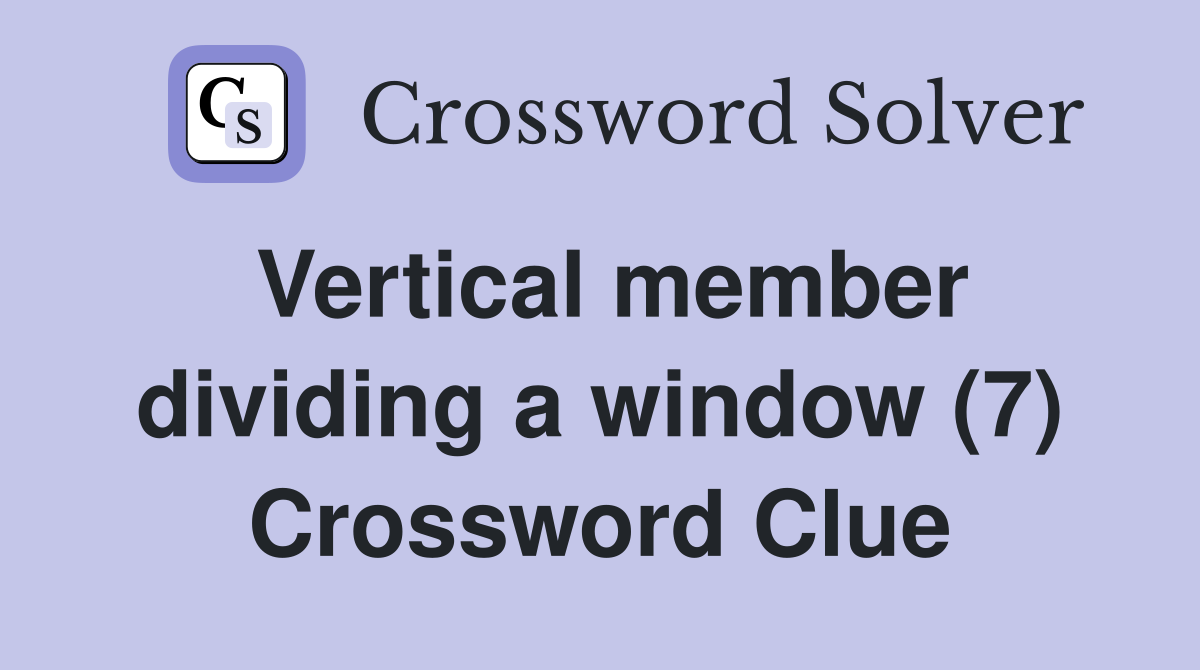 Vertical member dividing a window (7) Crossword Clue