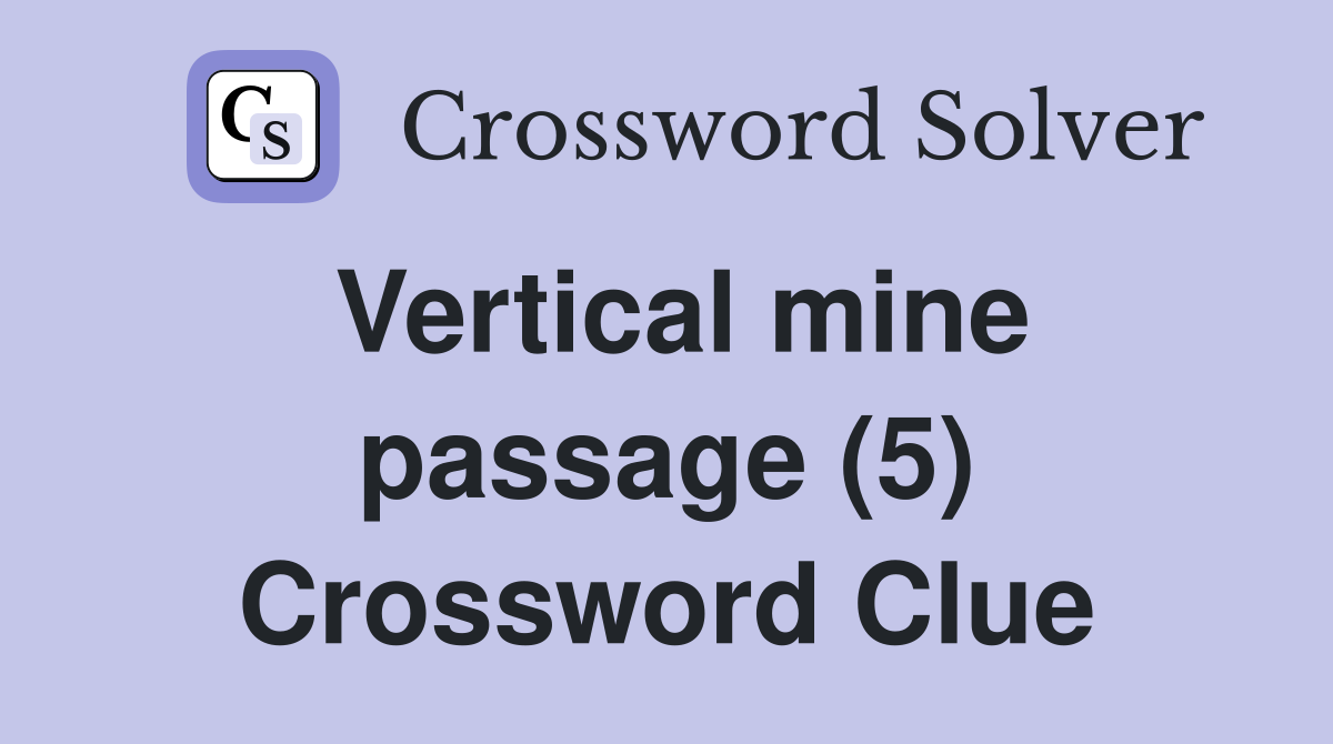 Vertical mine passage (5) Crossword Clue