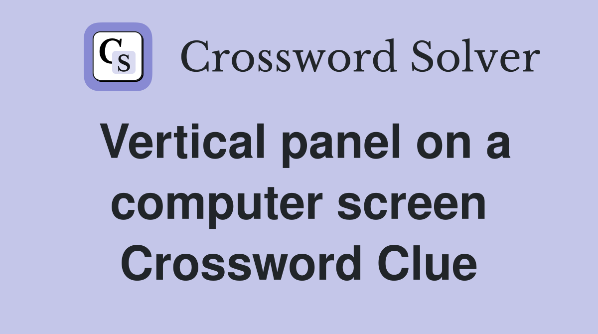Vertical panel on a computer screen Crossword Clue