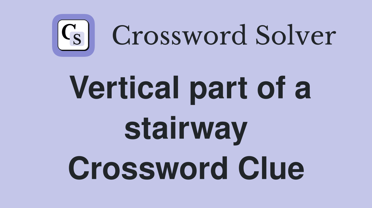 Vertical part of a stairway Crossword Clue