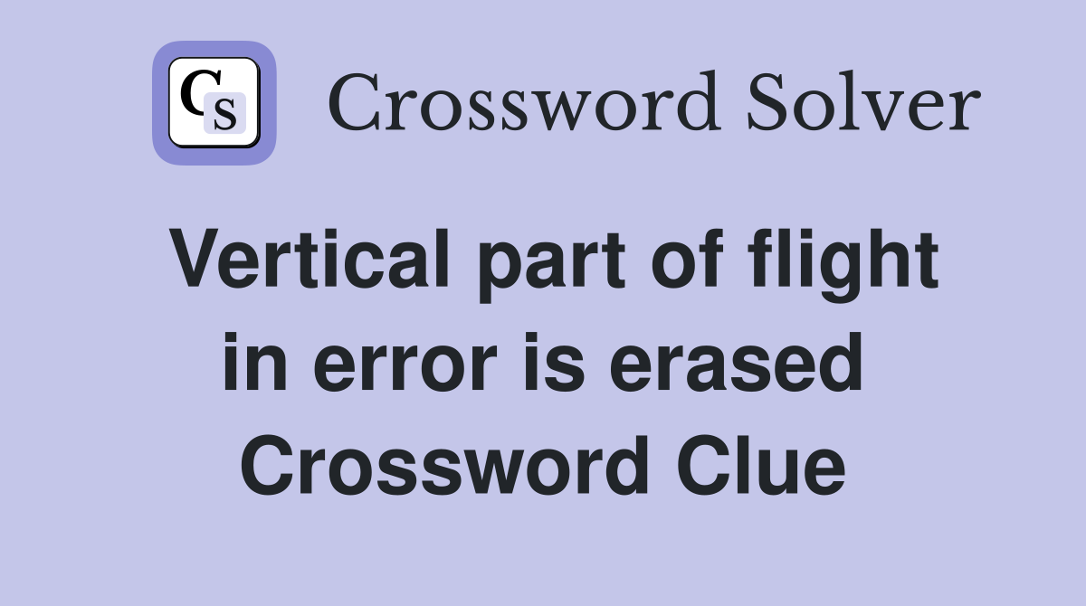 Vertical part of flight in error is erased Crossword Clue
