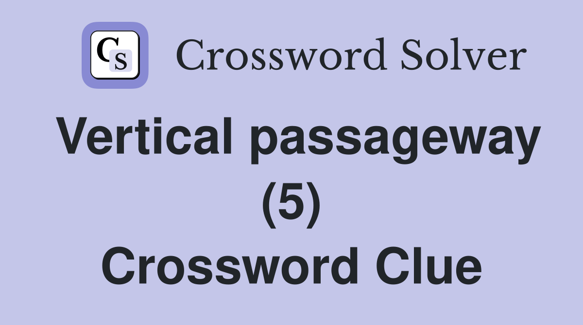 Vertical passageway (5) Crossword Clue