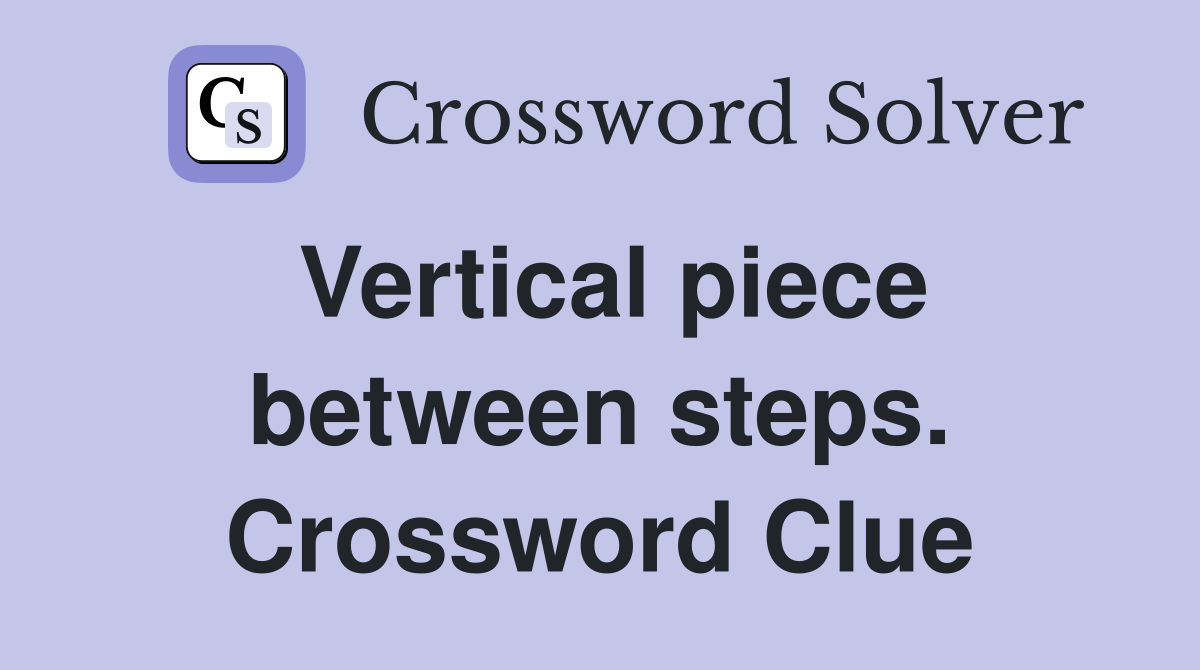 Vertical piece between steps. Crossword Clue