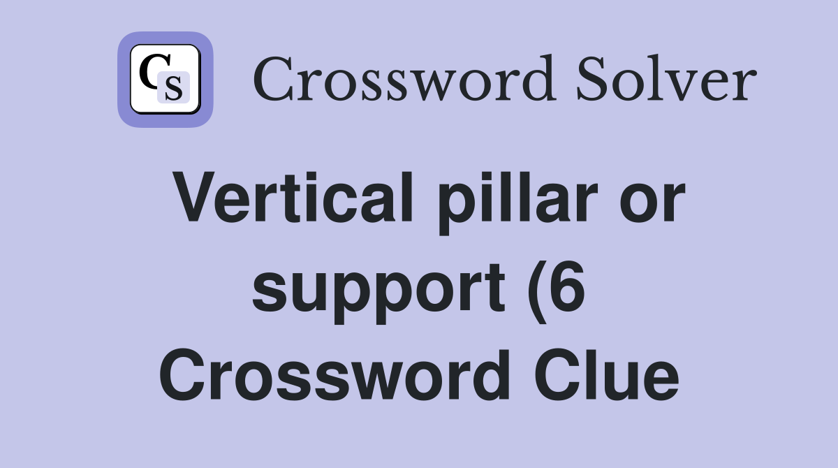 Vertical pillar or support (6) Crossword Clue Answers Crossword Solver Vertical pillar or support (6) Crossword Clue Answers Crossword Solver