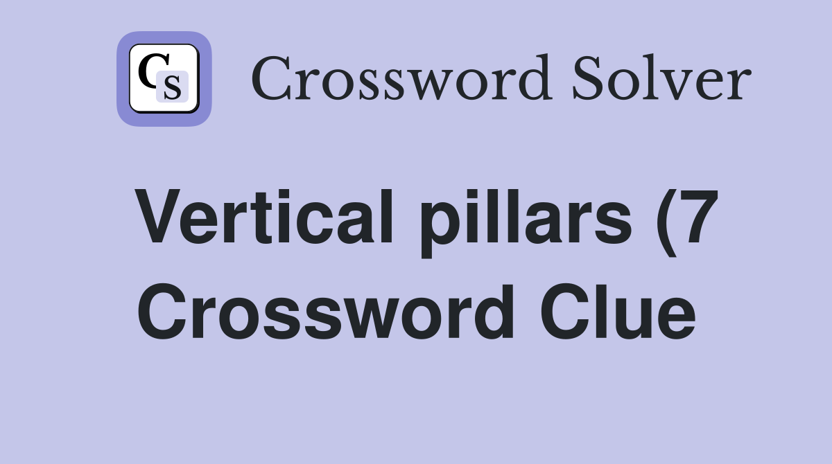 Vertical pillars (7) Crossword Clue Answers Crossword Solver Vertical pillars (7) Crossword Clue Answers Crossword Solver