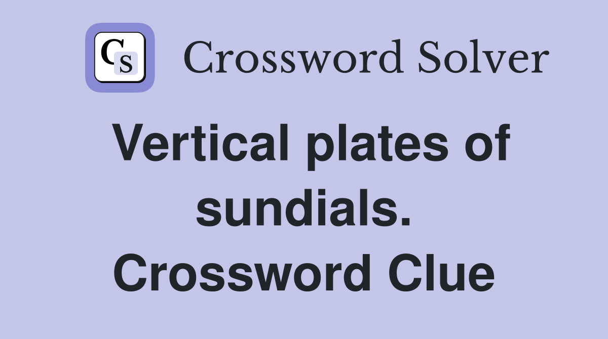 Vertical plates of sundials. Crossword Clue