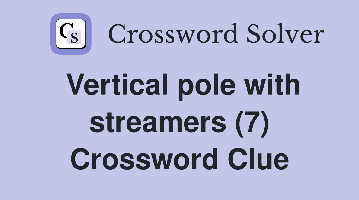 Vertical pole with streamers (7) Crossword Clue