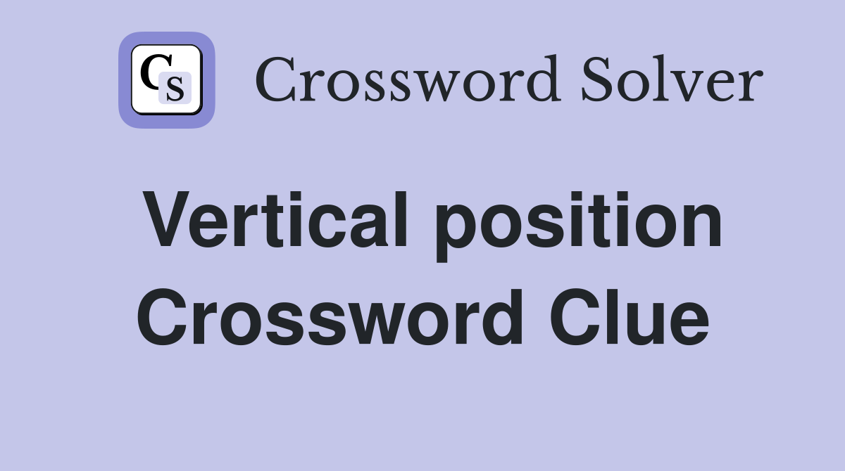 Vertical position Crossword Clue