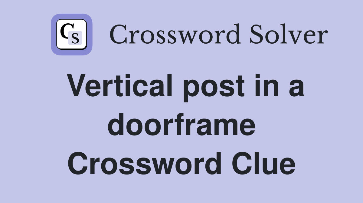 Vertical post in a doorframe Crossword Clue