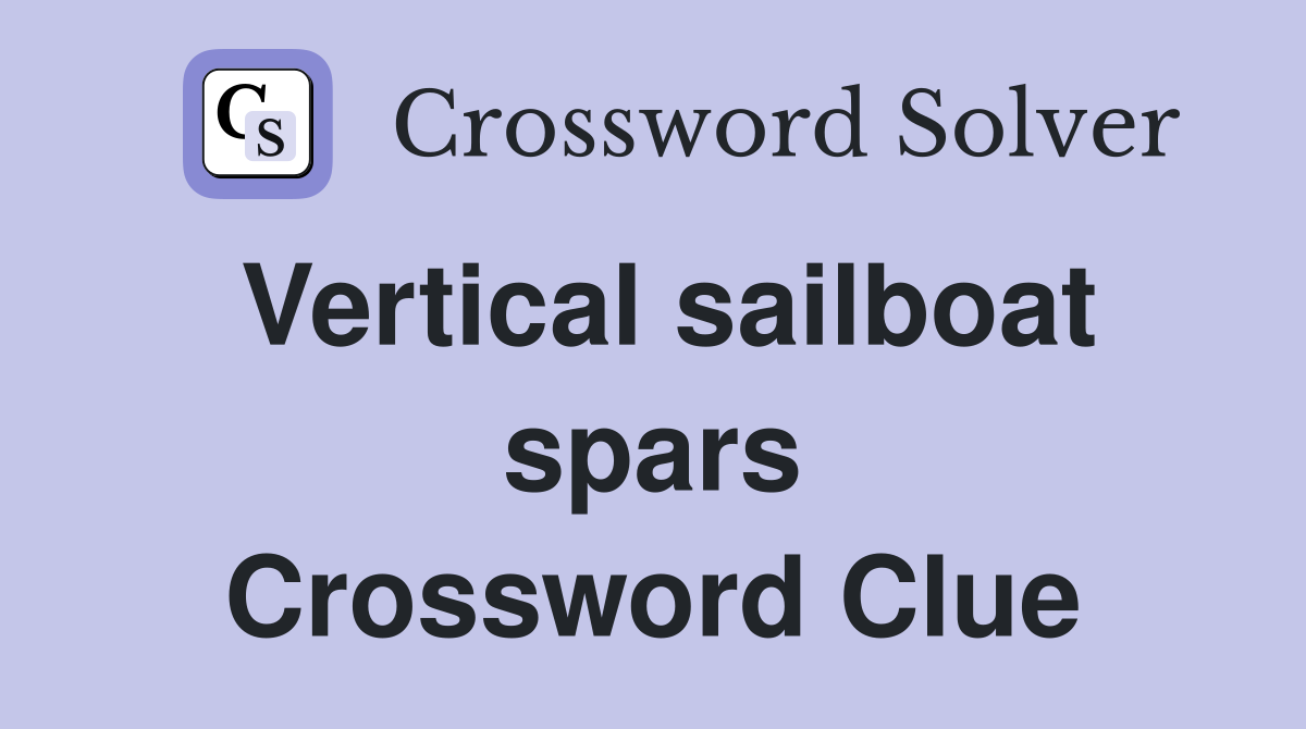 Vertical sailboat spars Crossword Clue