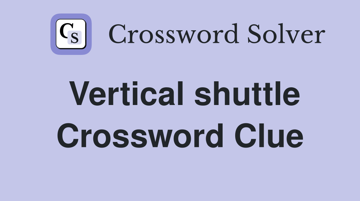 Vertical shuttle Crossword Clue