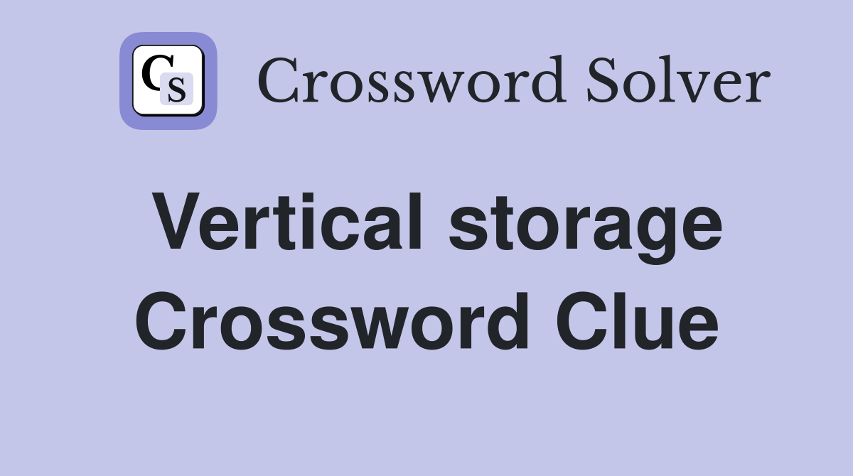 Vertical storage Crossword Clue