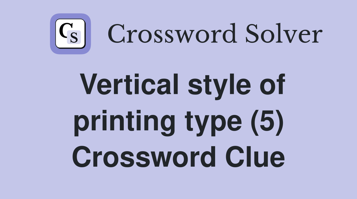 Vertical style of printing type (5) Crossword Clue