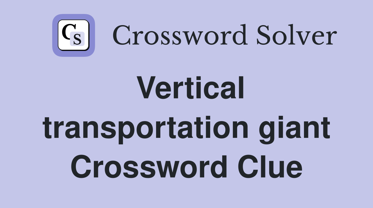 Vertical transportation giant Crossword Clue