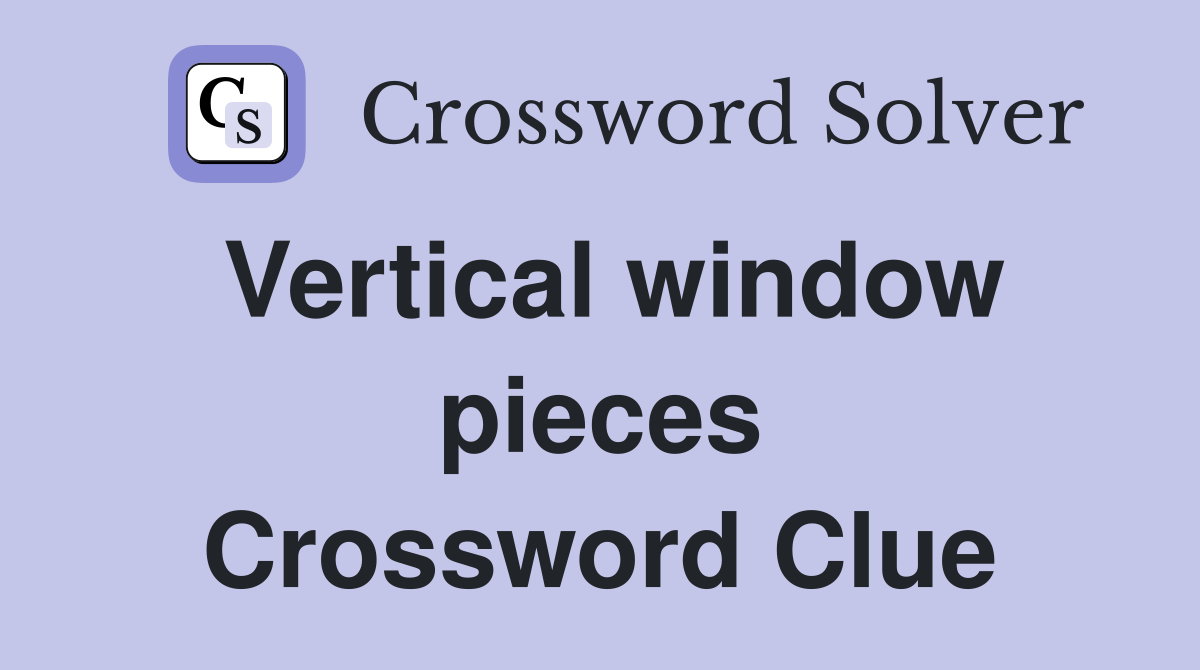 Vertical window pieces Crossword Clue