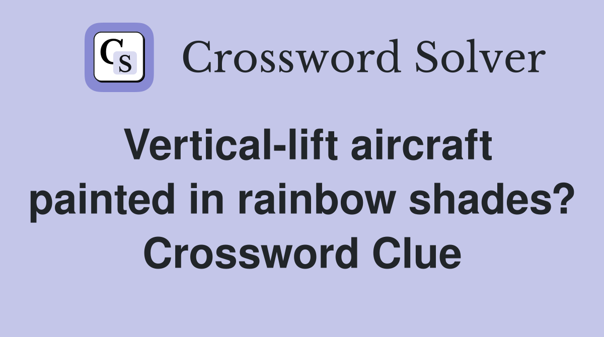 Vertical-lift aircraft painted in rainbow shades? Crossword Clue
