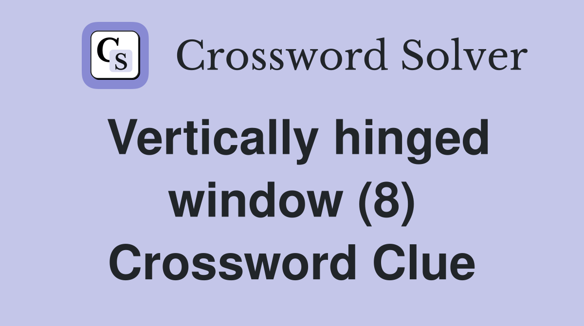 Vertically hinged window (8) Crossword Clue