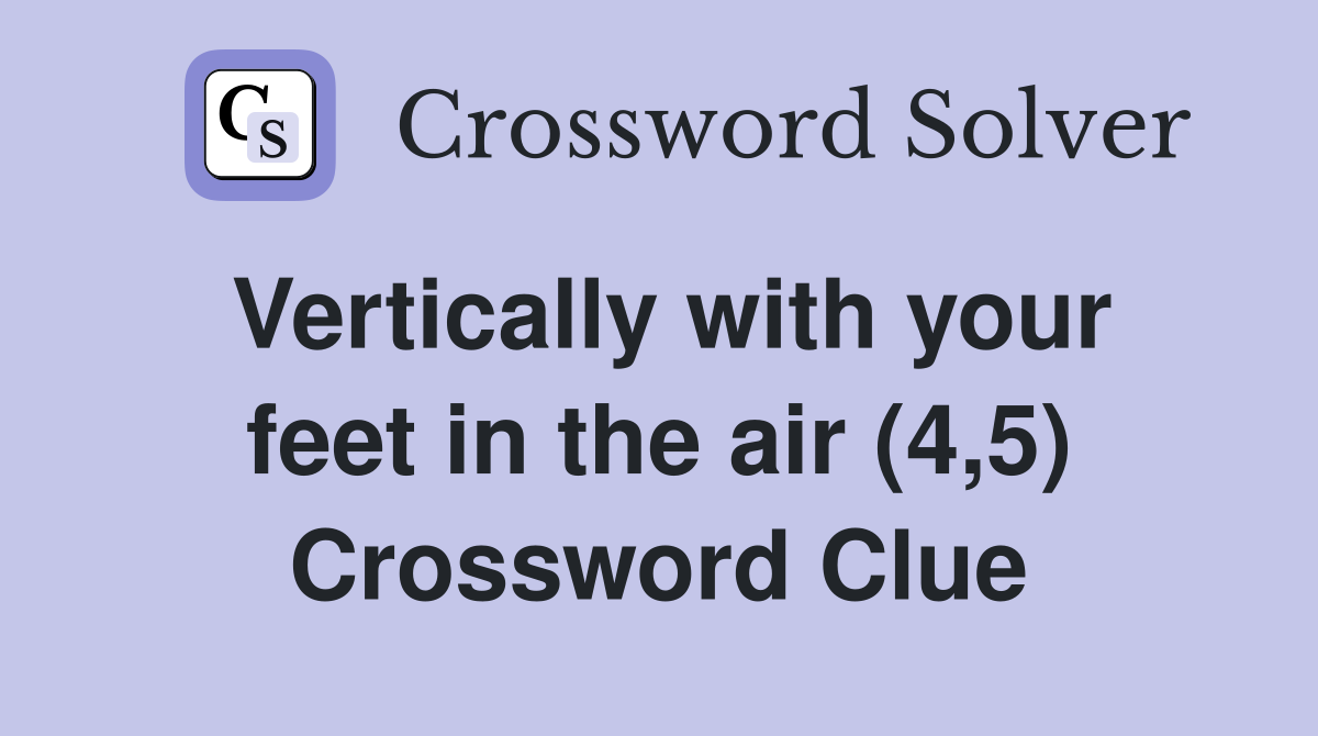 Vertically with your feet in the air (4,5) Crossword Clue