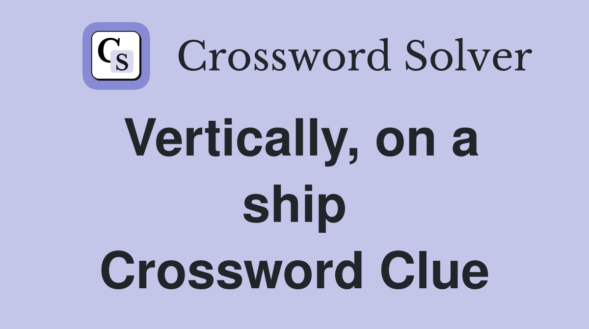 Vertically, on a ship Crossword Clue