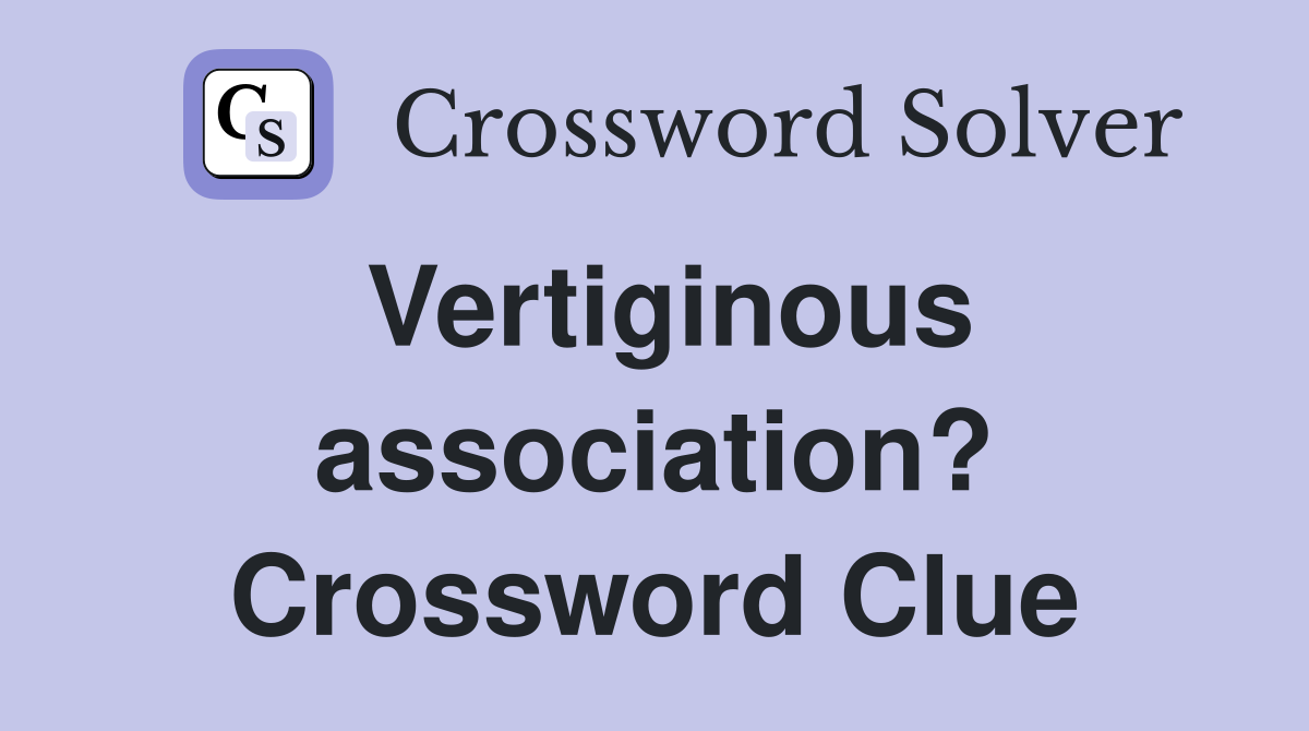 Vertiginous association? Crossword Clue