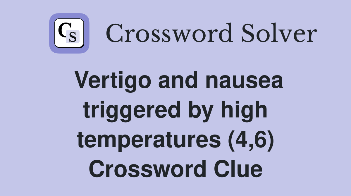 Vertigo and nausea triggered by high temperatures (4,6) Crossword Clue